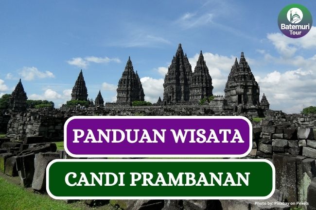 Ini Dia Panduan Lengkap Wisata Candi Prambanan, Yuk Liburan!!